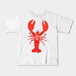 You are my lobster Valentine's Day #valentine #love #iloveyou #lobster #cute #illustration #sea #seafood #orange #red Kids T-Shirt